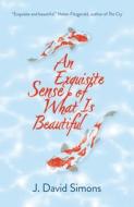 An Exquisite Sense of What Is Beautiful di J. David Simons edito da SARABAND