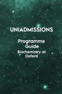 THE UNIADMISSIONS PROGRAMME GUIDE BIOCHE di ROHAN AGARWAL edito da LIGHTNING SOURCE UK LTD