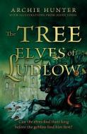 The Tree Elves Of Ludlow di Archie Hunter edito da Troubador Publishing