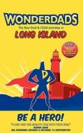 WonderDads Long Island: The Best Dad/Child Activities in Long Island di Jill Nossa, WonderDads Staff edito da Wonderdads