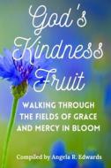 God's Kindness Fruit: Walking Through the Fields of Grace and Mercy in Bloom edito da STEINER BOOKS