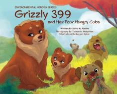 Grizzly 399 and Her Four Hungry Cubs - HB: Environmental Heroes Series di Sylvia M. Medina edito da GREEN KIDS CLUB INC