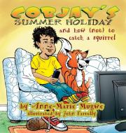 Cobjay's Summer Holiday and How (Not) to Catch A Squirrel di Anne-Marie Mugwe edito da Prime Seven Media