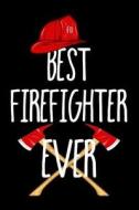 Best Firefighter Ever: Funny Appreciation Gifts for Firefighters (6 X 9 Lined Journal)(White Elephant Gifts Under 10) di Dartan Creations edito da Createspace Independent Publishing Platform