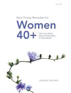 Bach Flower Remedies for Women 40+ di Susanne Løfgren edito da Balboa Press