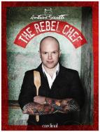 The Rebel Chef di Antoine Sicotte edito da CARDIN & CHERRY ADVERTISING