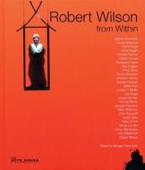 Robert Wilson from Within edito da Sylph Editions