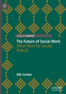 The Future Of Social Work di Bill Jordan edito da Springer Nature Switzerland AG