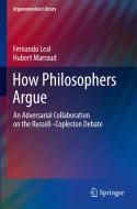 How Philosophers Argue di Hubert Marraud, Fernando Leal edito da Springer International Publishing