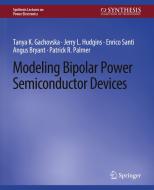 Modeling Bipolar Power Semiconductor Devices di Tanya K. Gachovska, Angus Bryant, Enrico Santi, Jerry L. Hudgins edito da Springer International Publishing