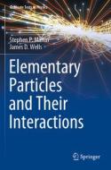 Elementary Particles and Their Interactions di James D. Wells, Stephen P. Martin edito da Springer International Publishing
