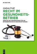 Recht im Gesundheitsbetrieb di Andreas Frodl edito da Gruyter, Walter de GmbH
