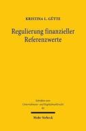 Regulierung finanzieller Referenzwerte di Kristina L. Gütte edito da Mohr Siebeck GmbH & Co. K