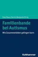 Familienbande bei Autismus di Inez Maus, Jannis Benjamin Ihrig edito da Kohlhammer W.