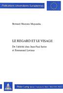 Le Regard Et Le Visage: de L'Alterite Chez Jean-Paul Sartre Et Emmanuel Levinas. Preface D'Emmanuel Levinas di Bernard Munono Muyembe edito da P.I.E.