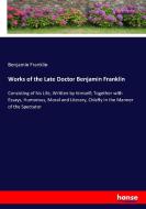 Works of the Late Doctor Benjamin Franklin di Benjamin Franklin edito da hansebooks