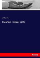 Important religious truths di Walter Doe edito da hansebooks