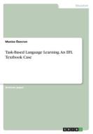 Task-Based Language Learning. An EFL Textbook Case di Munise Özevran edito da GRIN Verlag
