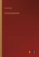 Etriscan Researches di Isaac Taylor edito da Outlook Verlag