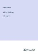 A Fool for Love di Francis Lynde edito da Megali Verlag
