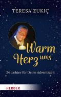 Warm ums Herz di Teresa Zukic edito da Herder Verlag GmbH