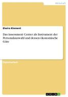 Das Assessment Center als Instrument der Personalauswahl und dessen ökonomische Güte di Elwira Klement edito da GRIN Publishing