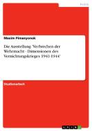 Die Ausstellung 'Verbrechen der Wehrmacht - Dimensionen des Vernichtungskrieges 1941-1944' di Maxim Pimanyonok edito da GRIN Publishing