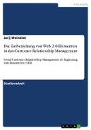 Die Einbeziehung von Web 2.0-Elementen in das Customer Relationship Management di Jurij Weinblat edito da GRIN Publishing