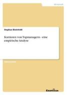 Karrieren von Topmanagern - eine empirische Analyse di Stephan Bielefeldt edito da Examicus Publishing
