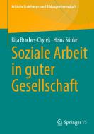 Soziale Arbeit in guter Gesellschaft di Rita Braches-Chyrek, Heinz Sünker edito da Springer-Verlag GmbH