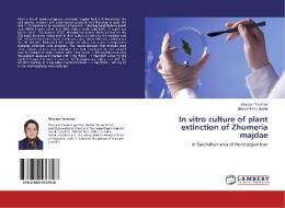 In vitro culture of plant extinction of Zhumeria majdae di Maryam Yavarian, Ahmad Reza Habibi edito da LAP Lambert Academic Publishing