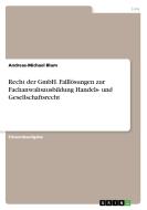 Recht der GmbH. Falllösungen zur Fachanwaltsausbildung Handels- und Gesellschaftsrecht di Andreas-Michael Blum edito da GRIN Verlag