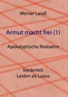 Armut macht frei (1) Leiden als Luxus di Werner Laraß edito da Books on Demand