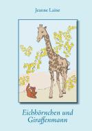 Eichhörnchen und Giraffenmann di Jeanne Laine edito da Books on Demand