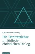 Die Trinitätslehre im jüdisch-christlichen Dialog di Klaus-Dieter Straßburg edito da Vandenhoeck + Ruprecht
