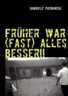 Fr Her War (fast) Alles Besser!! di Gabriele Poznanski edito da Books On Demand
