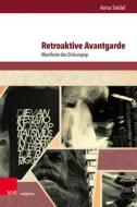 Retroaktive Avantgarde di Anna Seidel edito da V & R Unipress GmbH