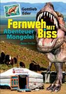 Fernweh Mit Biss - Abenteuer Mongolei (reise-thriller) di Gottlieb Eder edito da Edition Riedenburg E.u.