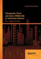 Therapeutic Touch und deren Effektivität im klinischen Bereich: Eine Literaturanalyse di Gabriele Weydert-Bales edito da disserta verlag