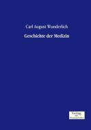 Geschichte der Medizin di Carl August Wunderlich edito da Verlag der Wissenschaften