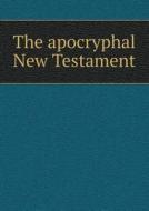 The Apocryphal New Testament di William Hone edito da Book On Demand Ltd.