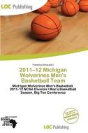 2011-12 Michigan Wolverines Men\'s Basketball Team edito da Loc Publishing