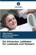 Ein klinischer Leitfaden für Laminate und Veneers di Vijay Kumar, Gurmeet Sachdeva, Anoop Raina edito da Verlag Unser Wissen