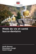 Mode de vie et santé bucco-dentaire di Jazib Nazeer, Khushboo Singh, Rohit Singh edito da Editions Notre Savoir