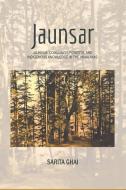 Jaunsar: Community, Forests, and Indigenous Knowledge in the Himalayas di Sarita Ghai edito da LIGHTNING SOURCE INC