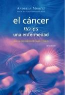 El Cancer No Es una Enfermedad!: El Cancer Es un Mecanismo de Supervivencia = Cancer Is Not a Disease! di Andreas Moritz edito da OBELISCO PUB INC