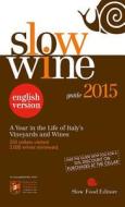 Slow Wine 2015: A Year in the Life of Italy S Vineyards and Wines di Slow Food Editore edito da Slow Food Editore