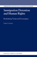 Immigration Detention and Human Rights: Rethinking Territorial Sovereignty di Galina Cornelisse edito da BRILL ACADEMIC PUB