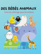 Des Bébés Animaux Livre de Coloriage di Robert Paers edito da Robert Paers