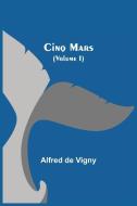 CINQ MARS VOLUME I di ALFRED DE VIGNY edito da LIGHTNING SOURCE UK LTD